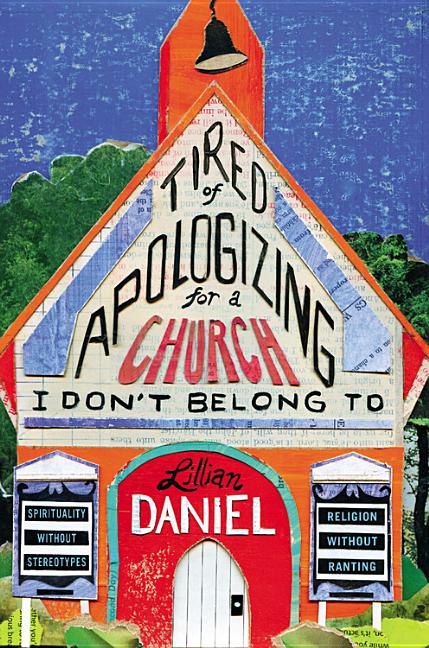 Tired of Apologizing for a Church I Don't Belong to: Spirituality Without Stereotypes, Religion Without Ranting - Ingram