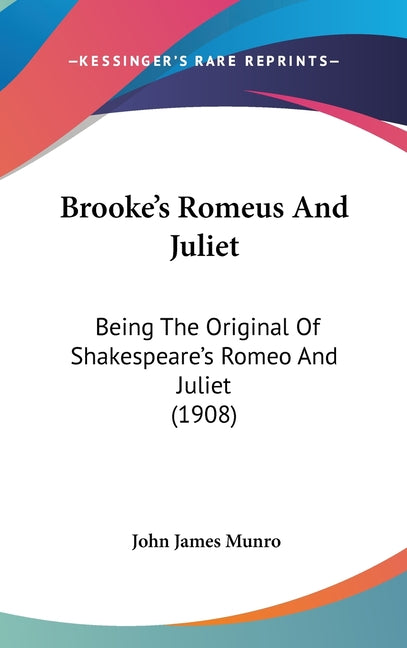 Brooke's Romeus And Juliet: Being The Original Of Shakespeare's Romeo And Juliet (1908) - Ingram