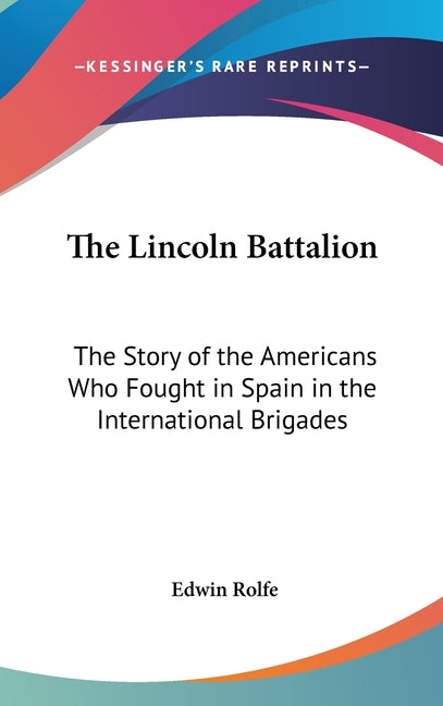 Lincoln Battalion: The Story of the Americans Who Fought in Spain in the International Brigades - Ingram