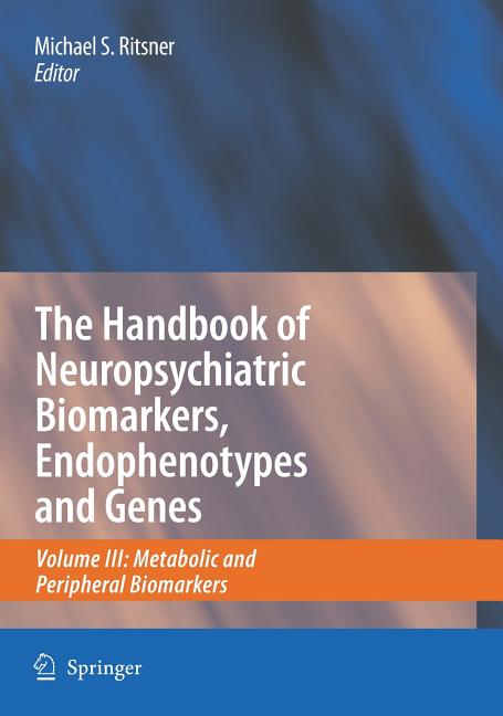 Handbook of Neuropsychiatric Biomarkers, Endophenotypes and Genes, Volume 3: Metabolic and Peripheral Biomarkers (2009) - Ingram