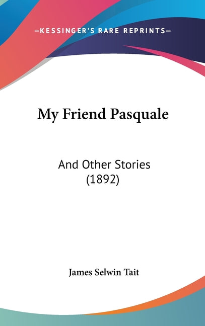 My Friend Pasquale: And Other Stories (1892) - Ingram