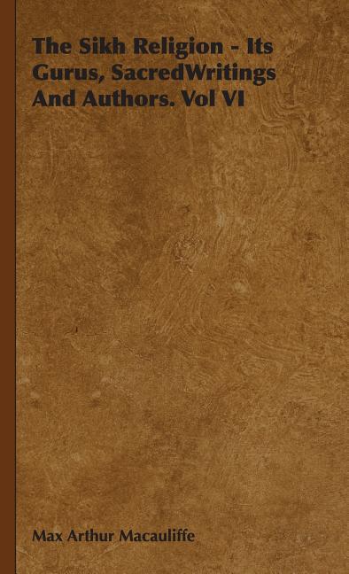 Sikh Religion - Its Gurus, Sacred Writings and Authors. Vol VI - Ingram