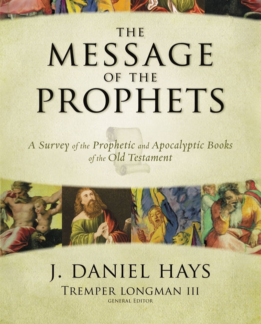 Message of the Prophets: A Survey of the Prophetic and Apocalyptic Books of the Old Testament - Ingram