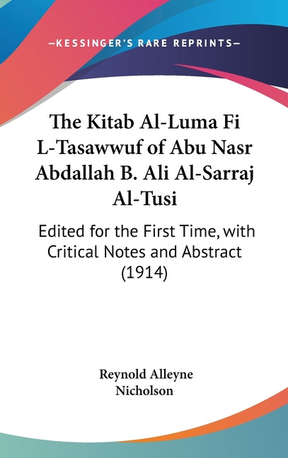 Kitab Al-Luma Fi L-Tasawwuf of Abu Nasr Abdallah B. Ali Al-Sarraj Al-Tusi: Edited for the First Time, with Critical Notes and Abstract (1914) - Ingram