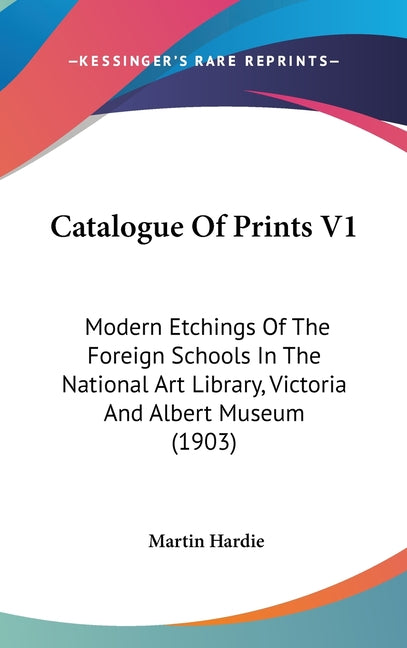Catalogue Of Prints V1: Modern Etchings Of The Foreign Schools In The National Art Library, Victoria And Albert Museum (1903) - Ingram