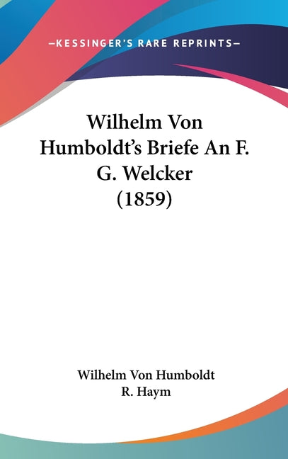 Wilhelm Von Humboldt's Briefe An F. G. Welcker (1859) - Ingram