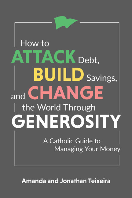 How to Attack Debt, Build Savings, and Change the World Through Generosity: A Catholic Guide to Managing Your Money - Ingram