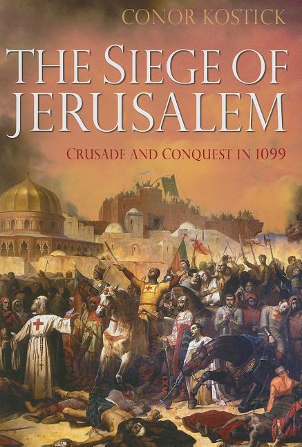 Siege of Jerusalem: Crusade and Conquest in 1099 - Ingram