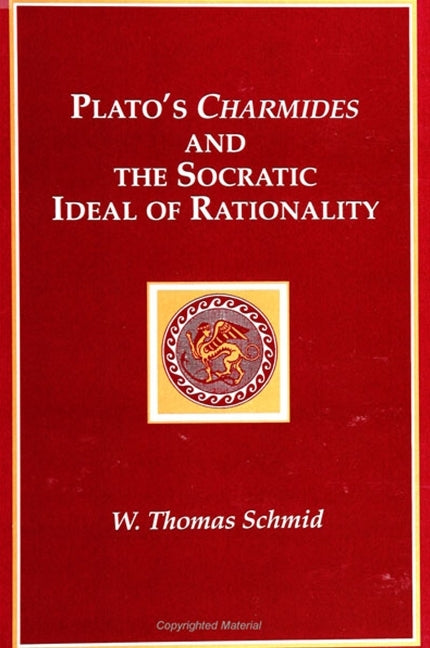 Plato's Charmides and the Socratic Ideal of Rationality - Ingram