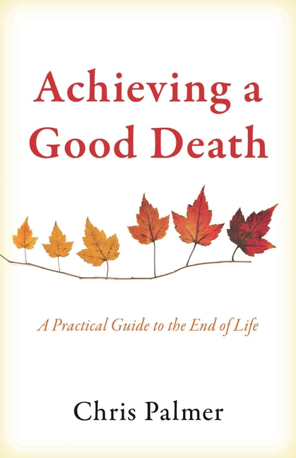 Achieving a Good Death: A Practical Guide to the End of Life - Ingram