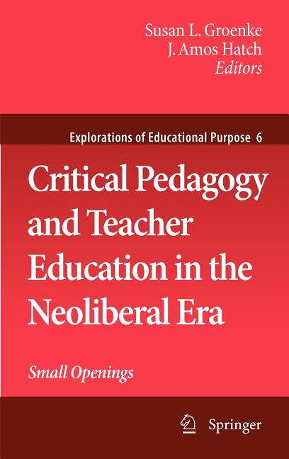 Critical Pedagogy and Teacher Education in the Neoliberal Era: Small Openings (2009) - Ingram