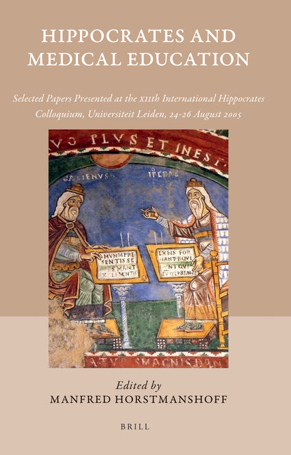 Hippocrates and Medical Education: Selected Papers Presented at the Xiith International Hippocrates Colloquium, Universiteit Leiden, 24-26 August 2005 - Ingram