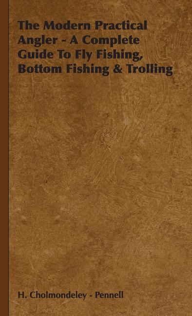 Modern Practical Angler - A Complete Guide to Fly Fishing, Bottom Fishing & Trolling - Ingram
