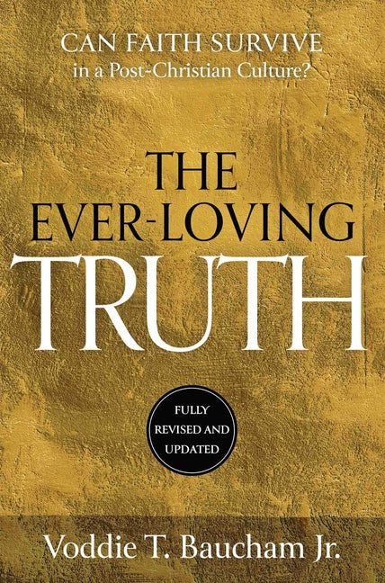 Ever-Loving Truth: Can Faith Thrive in a Post-Christian Culture? (Revised) - Ingram