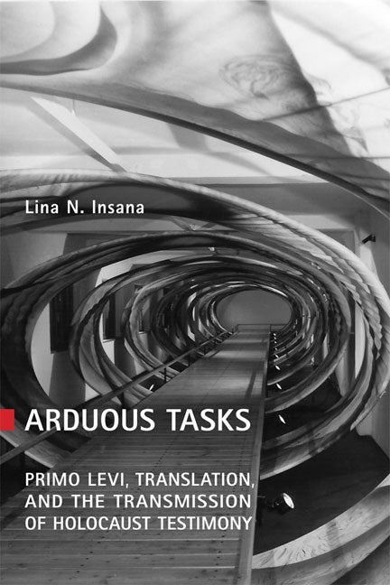 Arduous Tasks: Primo Levi, Translation and the Transmission of Holocaust Testimony - Ingram