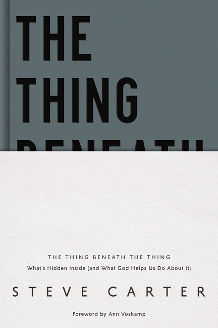 Thing Beneath the Thing: What's Hidden Inside (and What God Helps Us Do about It) - Ingram