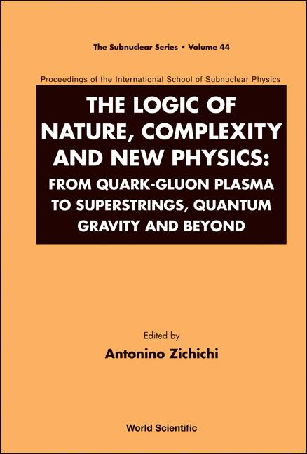 Logic of Nature, Complexity and New Physics, The: From Quark-Gluon Plasma to Superstrings, Quantum Gravity and Beyond - Proceedings of the Internation - Ingram
