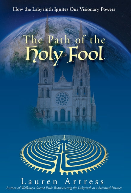 Path of the Holy Fool: How the Labyrinth Ignites Our Visionary Powers - Ingram