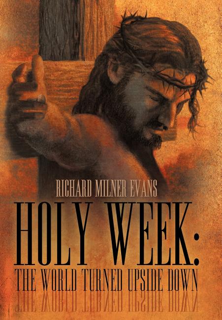 Holy Week: The World Turned Upside Down - Ingram