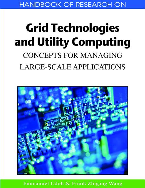 Handbook of Research on Grid Technologies and Utility Computing: Concepts for Managing Large-Scale Applications - Ingram