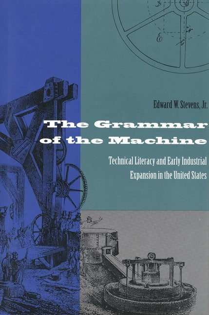 Grammar of the Machine: Technical Literacy and Early Industrial Expansion in the United States - Ingram