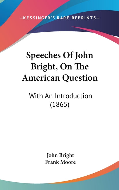 Speeches Of John Bright, On The American Question: With An Introduction (1865) - Ingram
