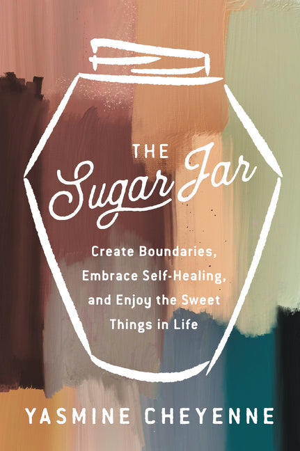 Sugar Jar: Create Boundaries, Embrace Self-Healing, and Enjoy the Sweet Things in Life - Ingram