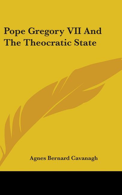 Pope Gregory VII And The Theocratic State - Ingram