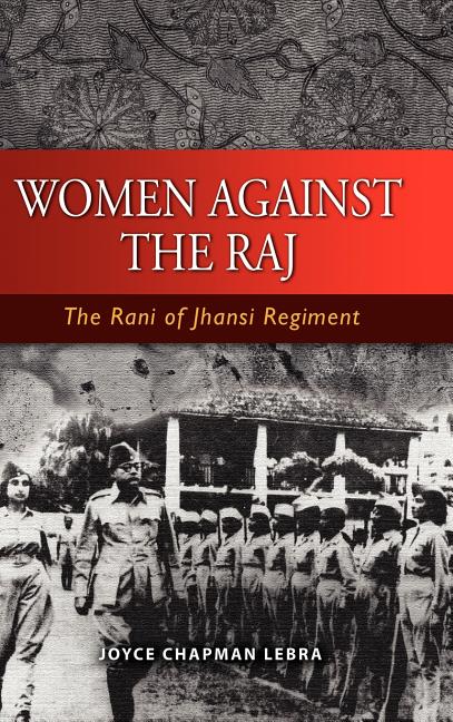 Women Against the Raj: The Rani of Jhansi Regiment - Ingram
