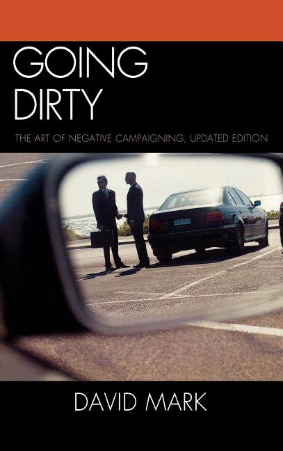 Going Dirty: The Art of Negative Campaigning - Ingram