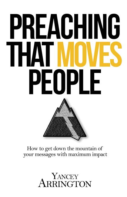 Preaching That Moves People: How To Get Down the Mountain of Your Messages with Maximum Impact - Ingram