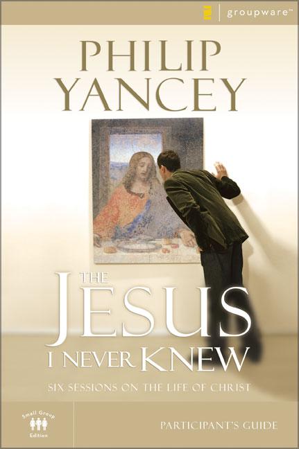 Jesus I Never Knew Bible Study Participant's Guide: Six Sessions on the Life of Christ - Ingram