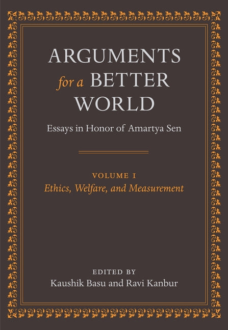 Arguments for a Better World: Essays in Honor of Amartya Sen: Volume I: Ethics, Welfare, and Measurement - Ingram