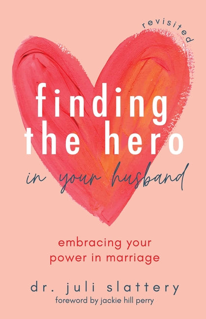 Finding the Hero in Your Husband, Revisited: Embracing Your Power in Marriage - Ingram