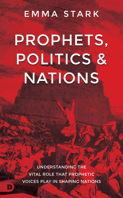 Prophets, Politics and Nations: Understanding the Vital Role That Prophetic Voices Play in Shaping Nations - Ingram
