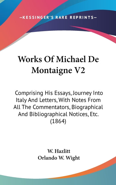 Works Of Michael De Montaigne V2: Comprising His Essays, Journey Into Italy And Letters, With Notes From All The Commentators, Biographical And Biblio - Ingram