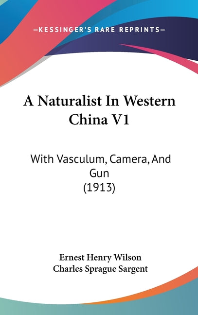 Naturalist In Western China V1: With Vasculum, Camera, And Gun (1913) - Ingram