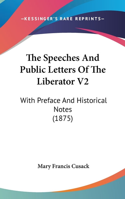 Speeches And Public Letters Of The Liberator V2: With Preface And Historical Notes (1875) - Ingram