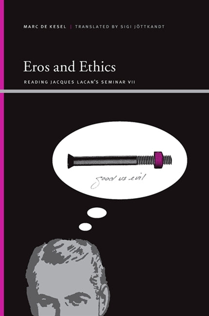 Eros and Ethics: Reading Jacques Lacan's Seminar VII - Ingram