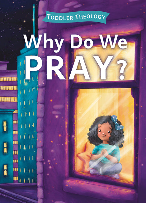 Why Do We Pray?: A Toddler Theology Book about Talking to God - Ingram