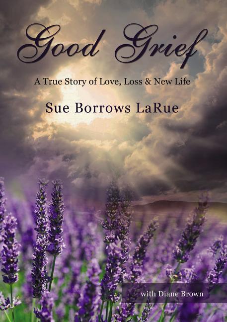 Good Grief: A True Story of Love, Loss and New Life - Ingram