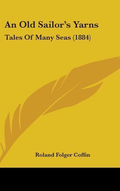 Old Sailor's Yarns: Tales Of Many Seas (1884) - Ingram