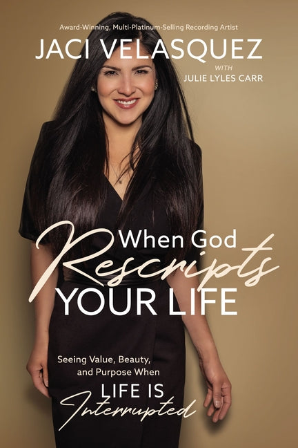 When God Rescripts Your Life: Seeing Value, Beauty, and Purpose When Life Is Interrupted - Ingram