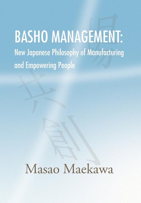 Basho Management: New Japanese Philosophy of Manufacturing and Empowerment - Ingram