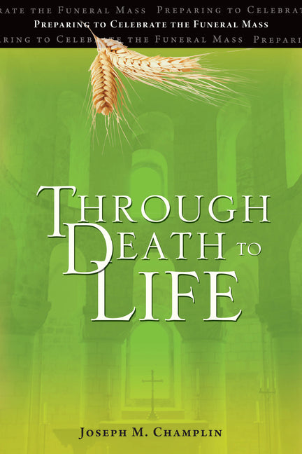 Through Death to Life: Preparing to Celebrate the Funeral Mass (Revised, Perfect Bound) - Ingram