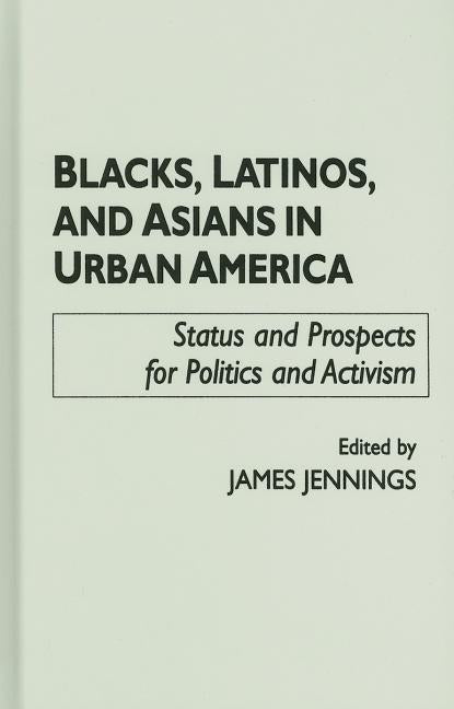 Blacks, Latinos, and Asians in Urban America: Status and Prospects for Politics and Activism - Ingram