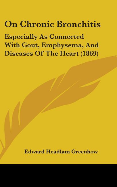 On Chronic Bronchitis: Especially As Connected With Gout, Emphysema, And Diseases Of The Heart (1869) - Ingram