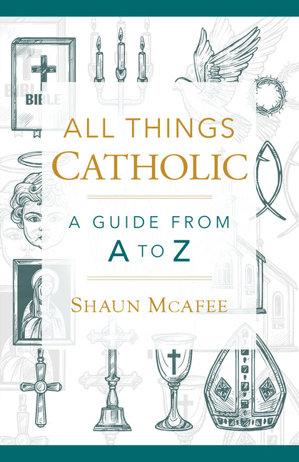 All Things Catholic: A Guide from A to Z - Ingram
