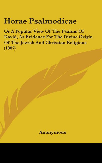 Horae Psalmodicae: Or A Popular View Of The Psalms Of David, As Evidence For The Divine Origin Of The Jewish And Christian Religions (180 - Ingram