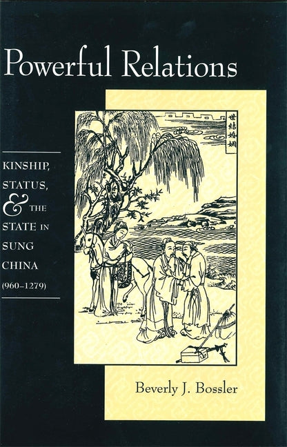 Powerful Relations: Kinship, Status, and the State in Sung China (960-1279) - Ingram